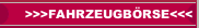 >>>FAHRZEUGB&Ouml;RSE<<<